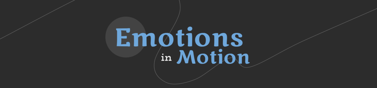 Emotions In Motion  – Fall 2016